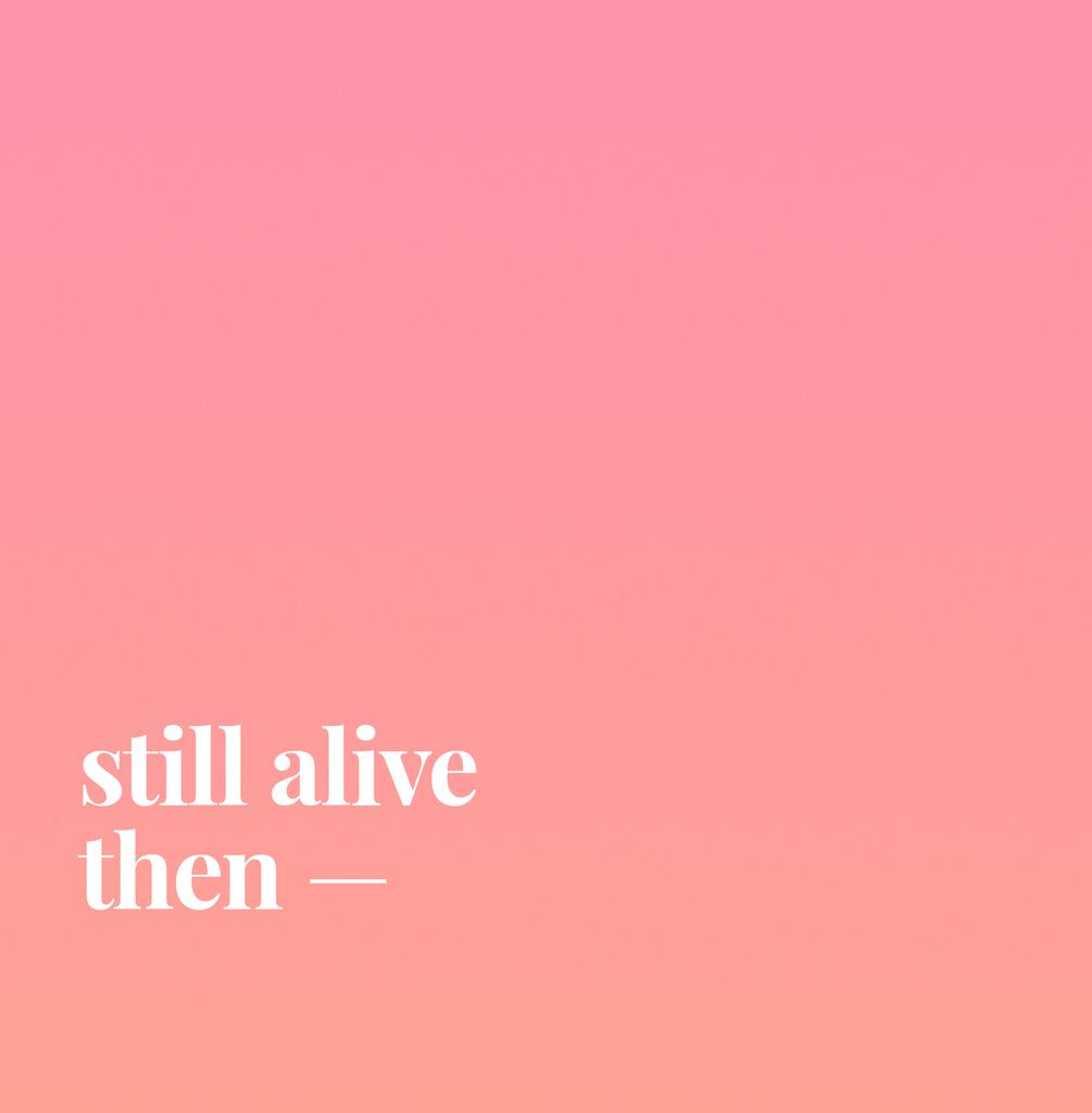 Still Alive Then.