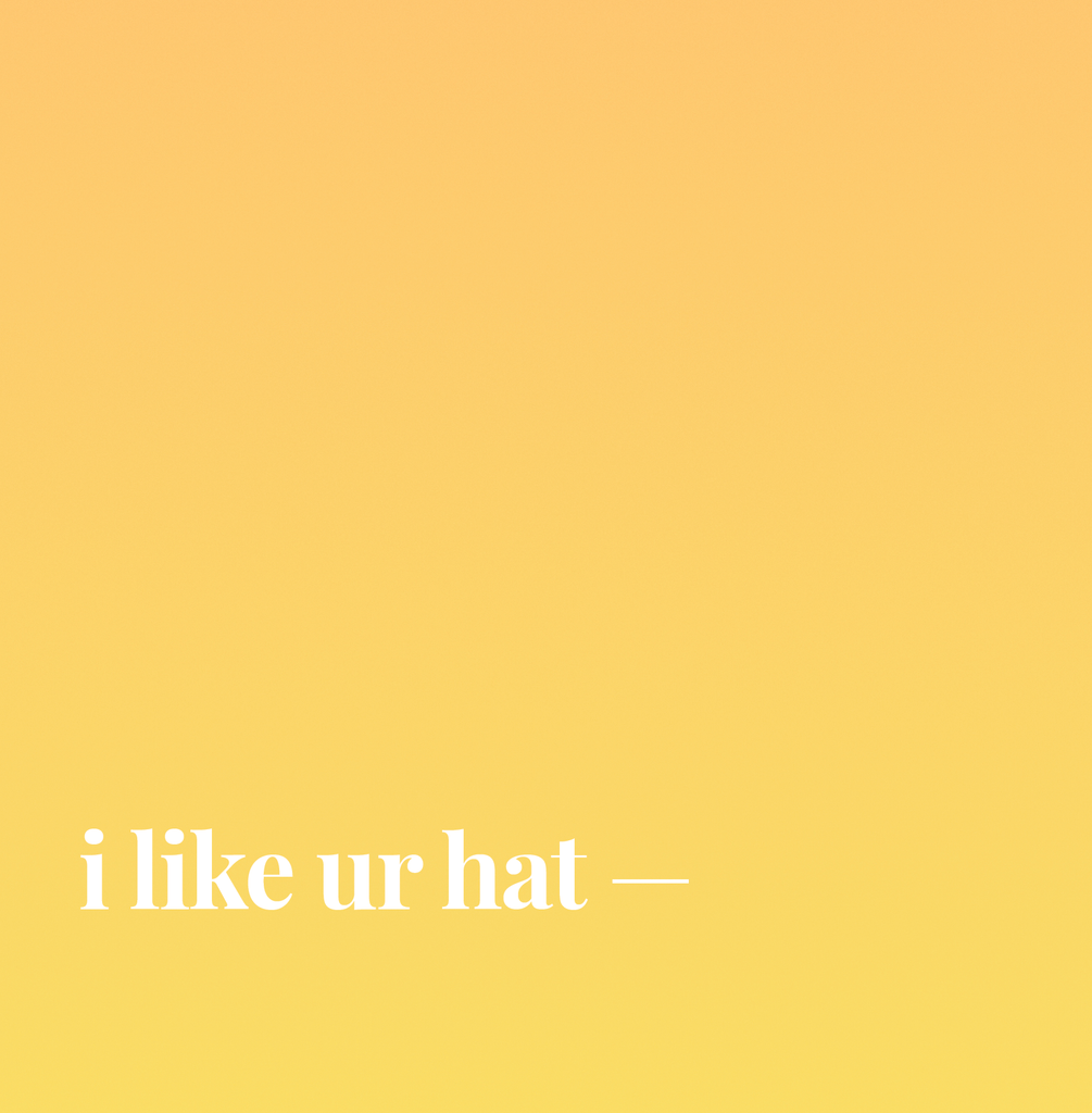 I Like Ur Hat.