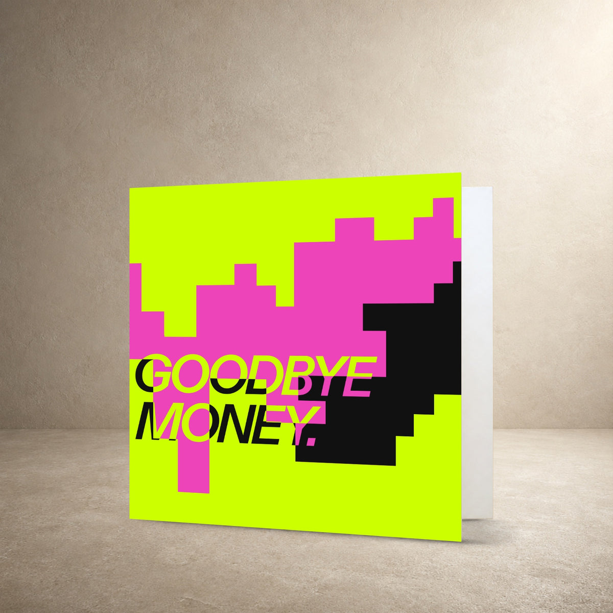 Graphic card front with stepped lime, hot pink and black colour blocks, with the message: “Goodbye money.”.