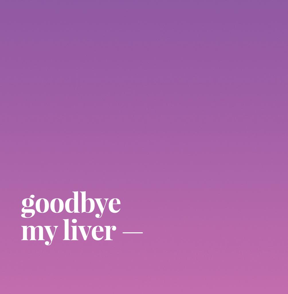 Goodbye My Liver.
