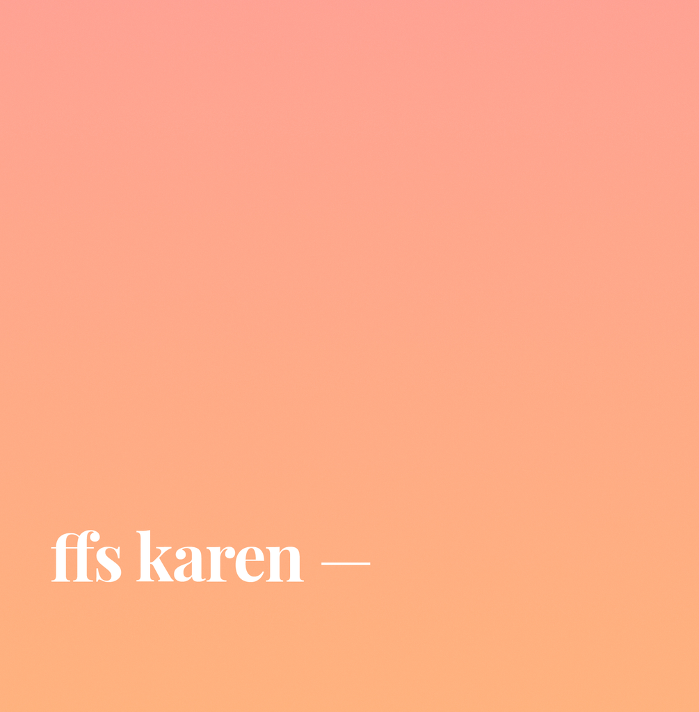 Ffs Karen.
