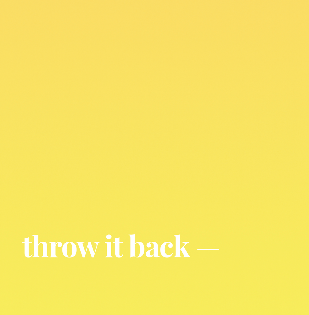 Throw It Back. | SWALK