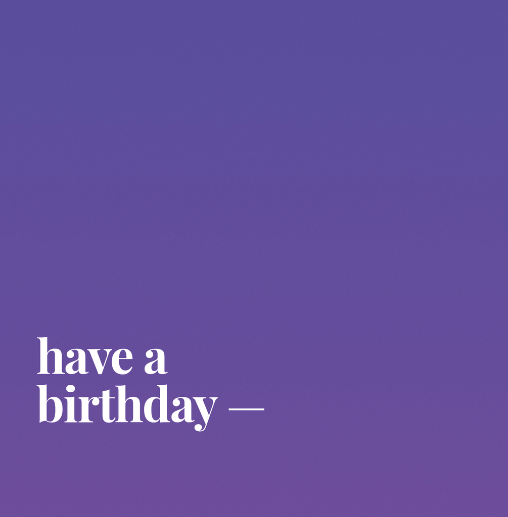 Have A Birthday.
