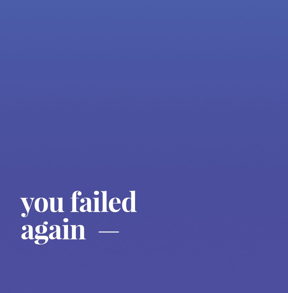 You Failed Again.
