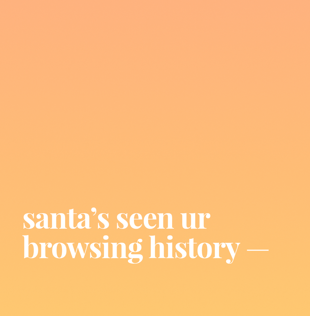 Santa's Seen Ur Browsing History.