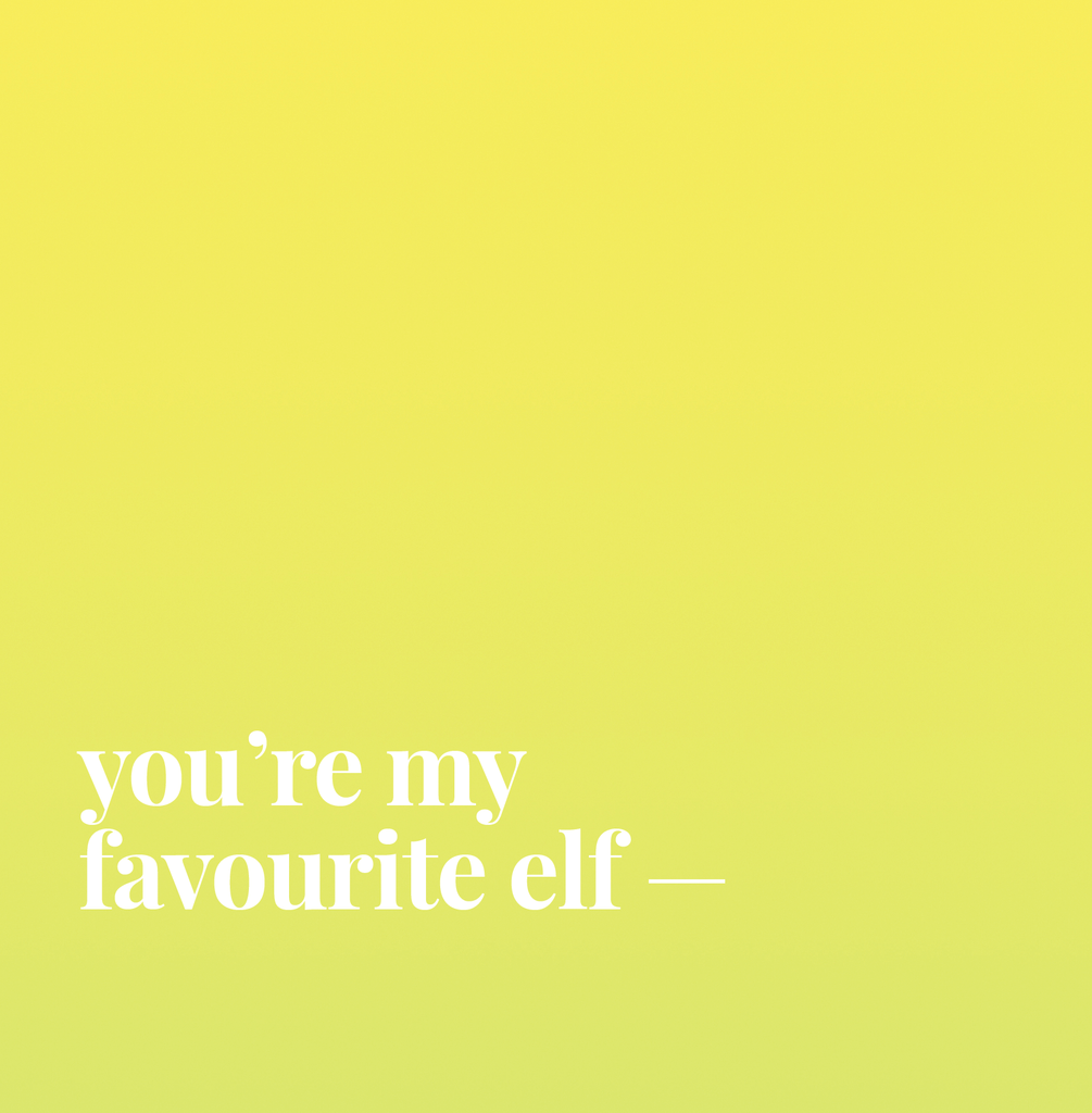 You're My Favourite Elf.
