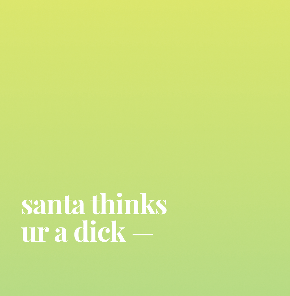 Santa Thinks Ur A Dick.