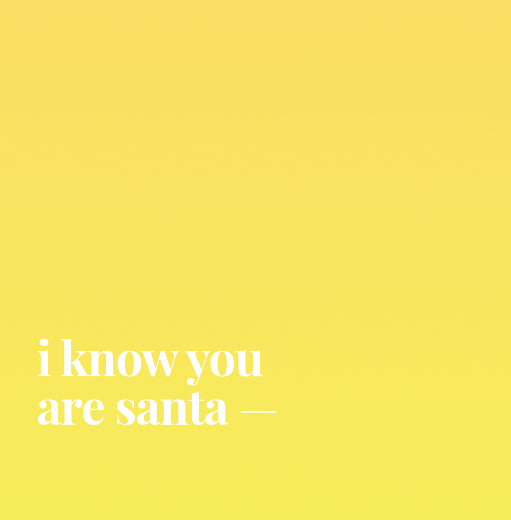 I Know You Are Santa.